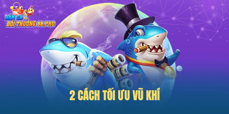 2 Cách tối ưu vũ khí