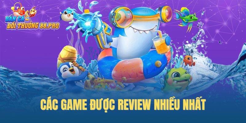 Các game được review nhiều nhất