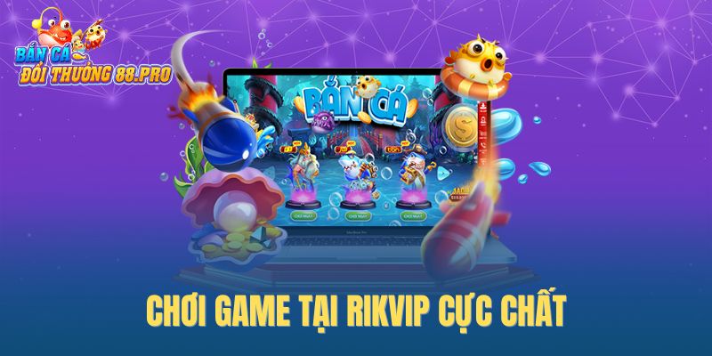Chơi game tại Rikvip cực chất Chơi game tại Rikvip cực chất