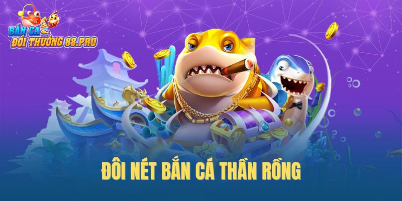Đôi nét bắn cá Thần Rồng