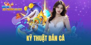 Kỹ Thuật Bắn Cá