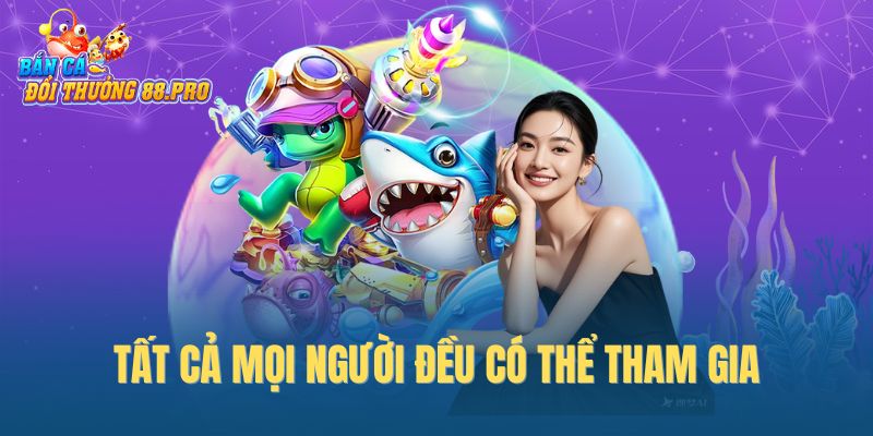 Tất cả mọi người đều có thể tham gia