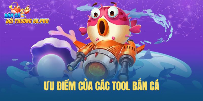 Ưu điểm của các tool bắn cá
