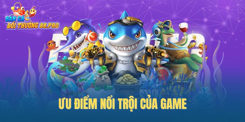 Ưu điểm nổi trội của game