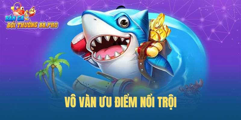 Vô vàn ưu điểm nổi trội