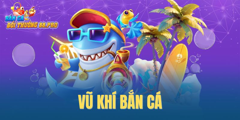 vũ khí bắn cá